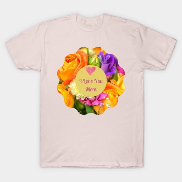 I Love You Mom! Flower colorful  wreath T-Shirt by Unique Online Mothers Day Gifts 2020